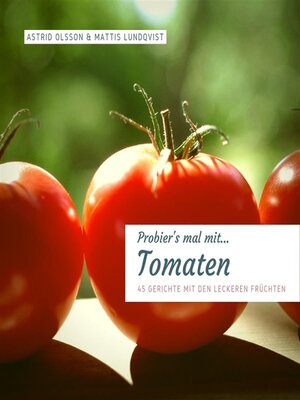 cover image of Probier's mal mit...Tomaten--45 Gerichte mit den leckeren Früchten
